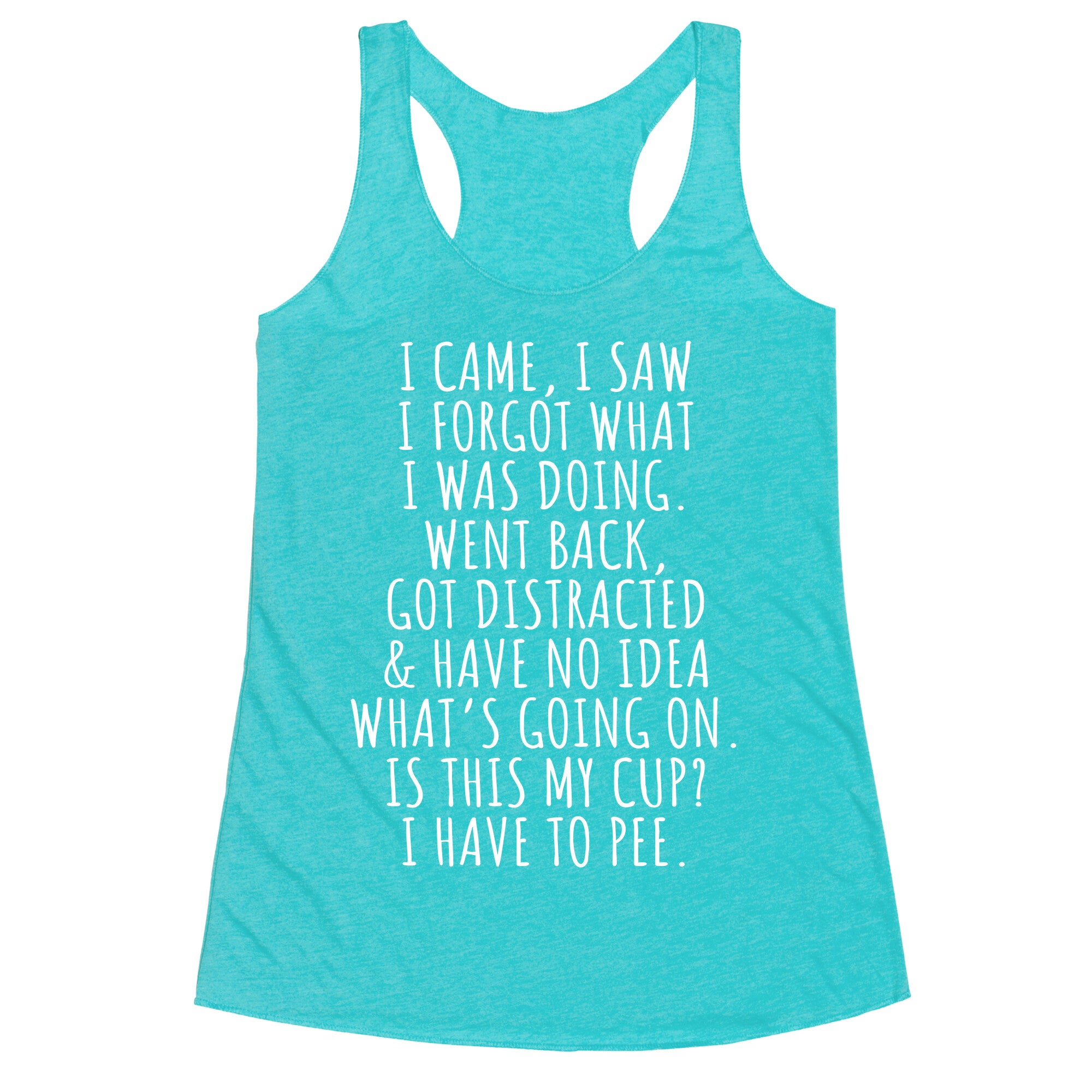 I Came I Saw I Forgot What I Was Doing Racerback Tank